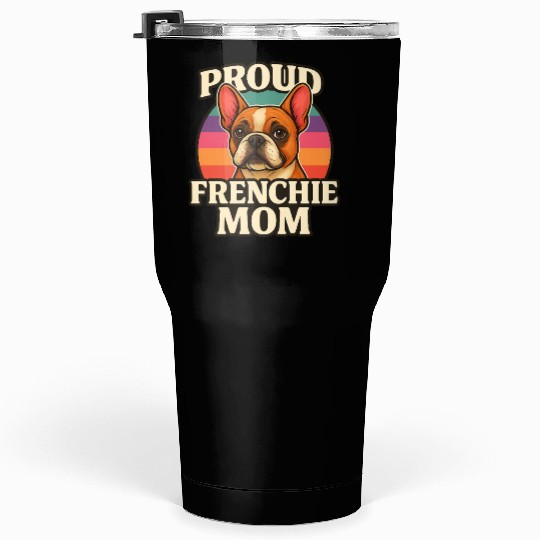 Frenchie Mom Cute French Bulldog Dog Lover Design Tumblers 30 Oz