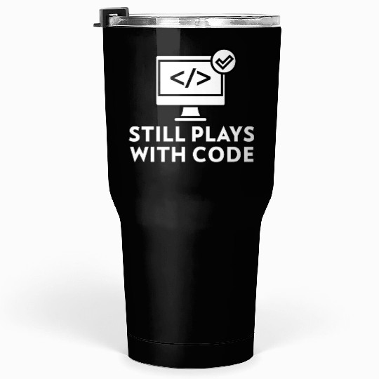 Still Plays with Code Gift for Programmer Tumblers 30 Oz