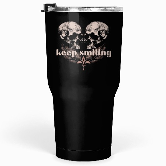 keep smiling Tumblers 30 Oz