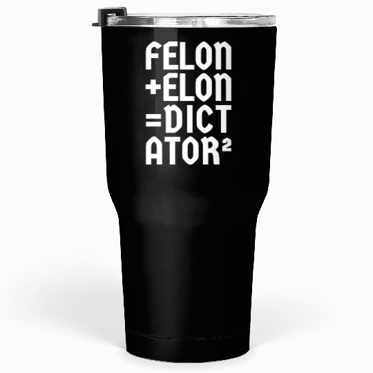 Felon+Elon, Anti-Donald, Anti-Musk. Typography Tumblers 30 Oz