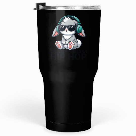I've Been Raised on Hip Hop Bunny Funny Cute Tumblers 30 Oz