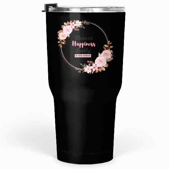 Choose Happiness Floral Frame - Bloom With Joy Tumblers 30 Oz