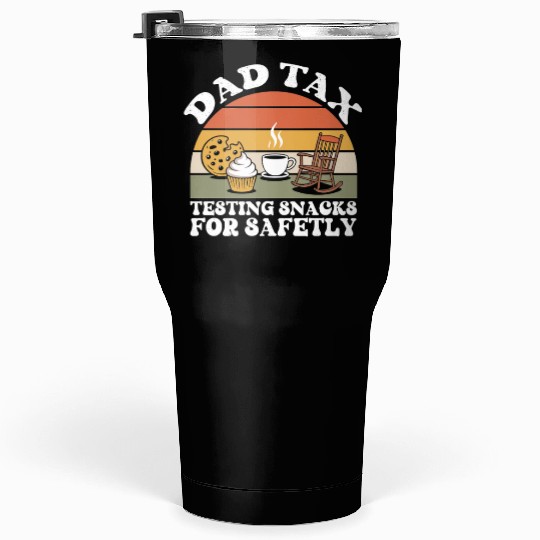 Funny Dad Tax Testing Snacks For Safety Father's Tumblers 30 Oz