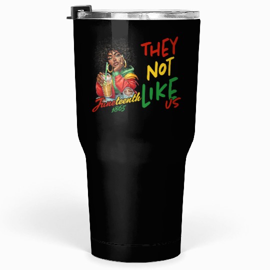 Juneteenth They not like us Tumblers 30 Oz