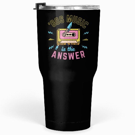 80s Music Is The Answer Tumblers 30 Oz