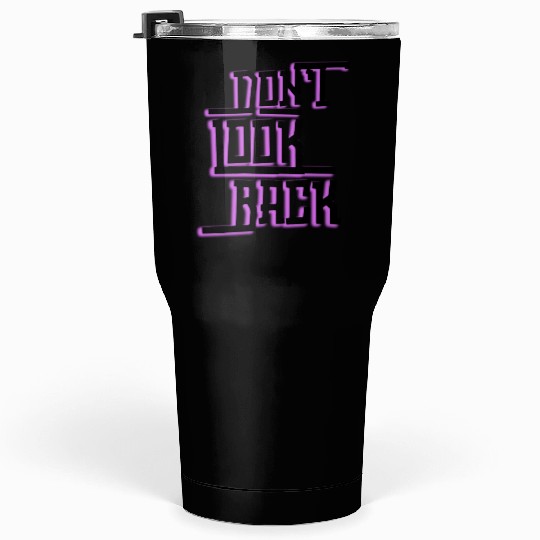 Don't look back Tumblers 30 Oz