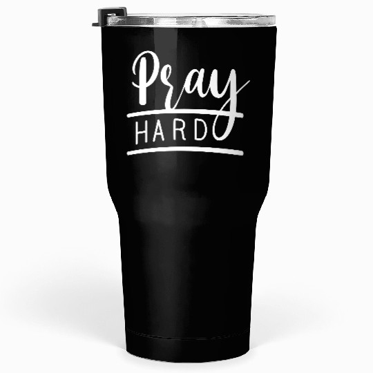 Pray Hard Christian Clothing Christian Tumblers 30 Oz