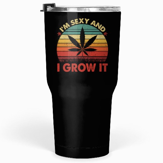 Cannabis I Am Sexy And I Grow It Tumblers 30 Oz