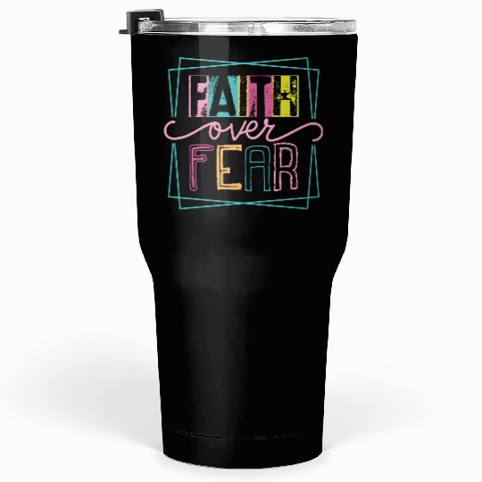Christian Faith over Fear Tumblers 30 Oz