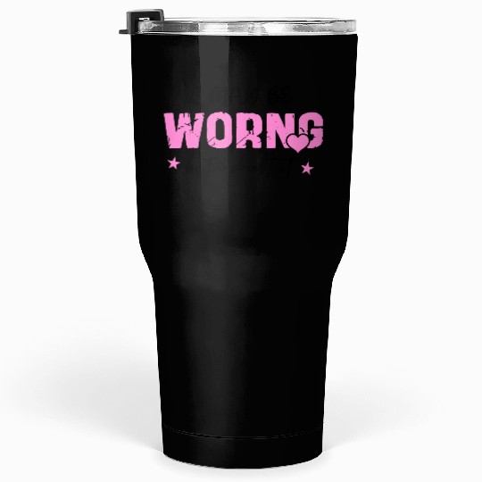 I May Be Wrong Snarky Tumblers 30 Oz