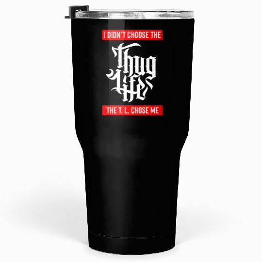 Thug Life Chose Me Funny Urban Quote Tumblers 30 Oz