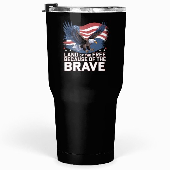 Land of the Free Because of the Brave Tumblers 30 Oz