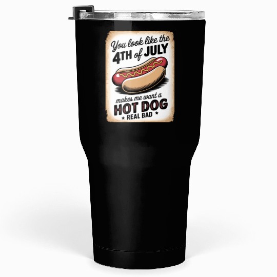 You Look Like 4th of July" Funny Hot Dog Sign Tumblers 30 Oz