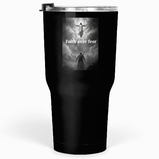 Faith over fear Tumblers 30 Oz