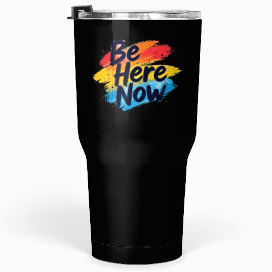 Be Here Now Mindfulness Inspirational Tumblers 30 Oz