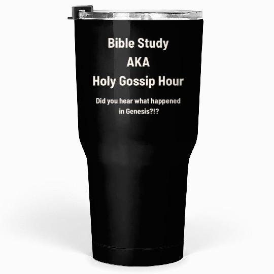 Bible Study AKA Gossip Hour Design Tumblers 30 Oz