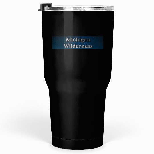 Michigan wilderness Tumblers 30 Oz