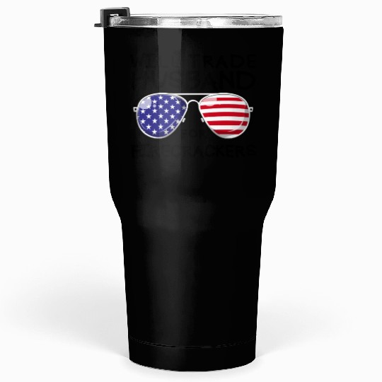 Will Trade Husband For Fireworks Funny 4th Of July Tumblers 30 Oz