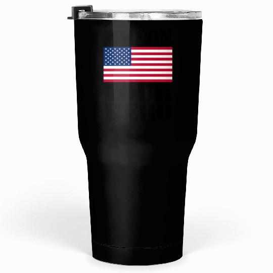 MY SON YOUR HERO AMERICAN FLAG US ARMED FORCES Tumblers 30 Oz