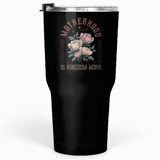Motherhood Is Kingdom Work Faith Floral  Tumblers 30 Oz