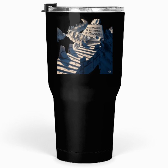 "You Won’t Always Be Motivated—Be Consistent" Tumblers 30 Oz