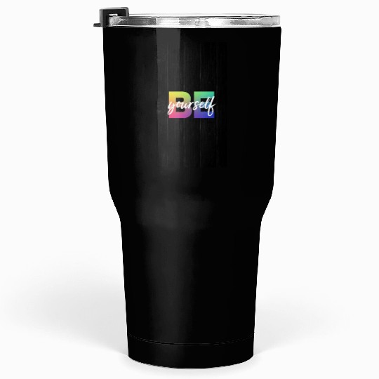 Be Yourself Tumblers 30 Oz