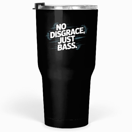 No Disgrace Just Bass Bold Tumblers 30 Oz