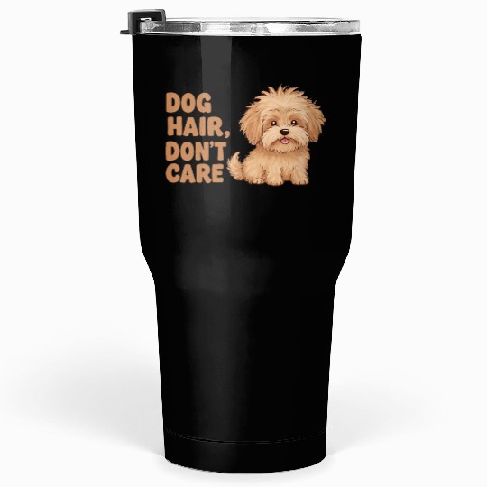 Dog Hair, Don’t Care Tumblers 30 Oz