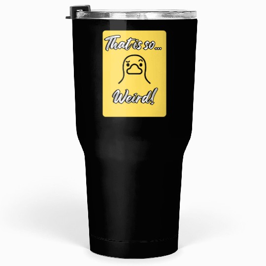 That’s So Weird – Cute Duck Reaction Tumblers 30 Oz
