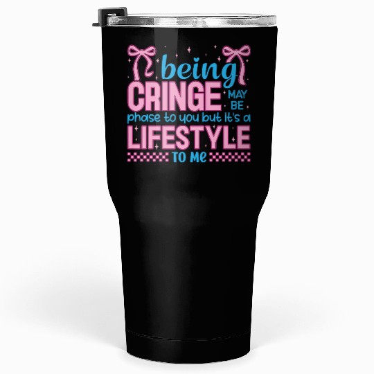 Being Cringe Is a Lifestyle – Cute Kawaii Quote Tumblers 30 Oz