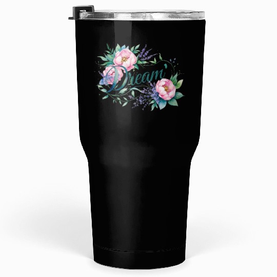 Elegant Floral 'Dream' Typography Design Tumblers 30 Oz