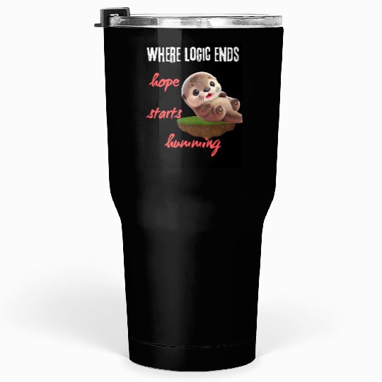 Hope Starts Humoring Otter Illustration Tumblers 30 Oz