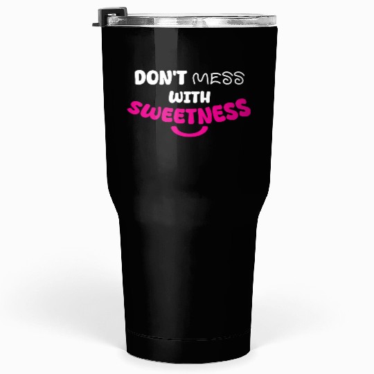 Don’t Mess With Sweetness – Bold Playful Graphic Tumblers 30 Oz