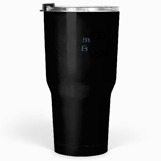 Powered by Tea & Sarcasm Tumblers 30 Oz