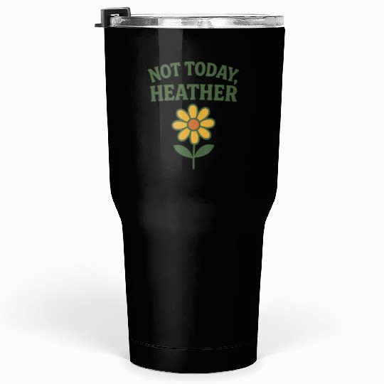 Not Today Heather Flower Graphic Tumblers 30 Oz