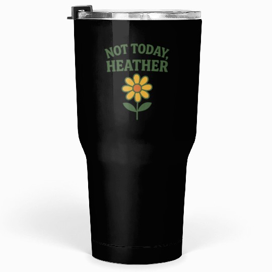 Not Today Heather Flower Graphic Tumblers 30 Oz