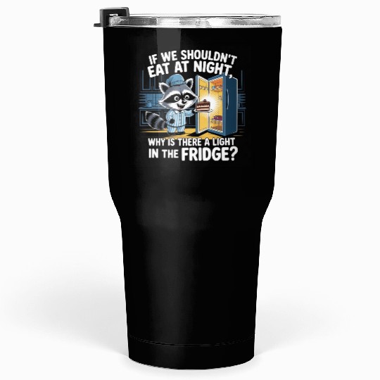 Light in the Fridge Funny Midnight Snack Quote Tumblers 30 Oz