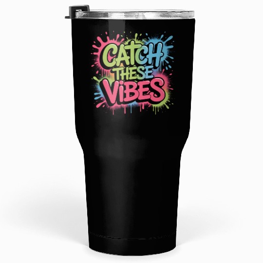 Catch These Vibes Graffiti Design Tumblers 30 Oz