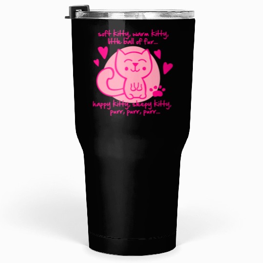 soft kitty, warm kitty, little ball of fur... Tumblers 30 Oz
