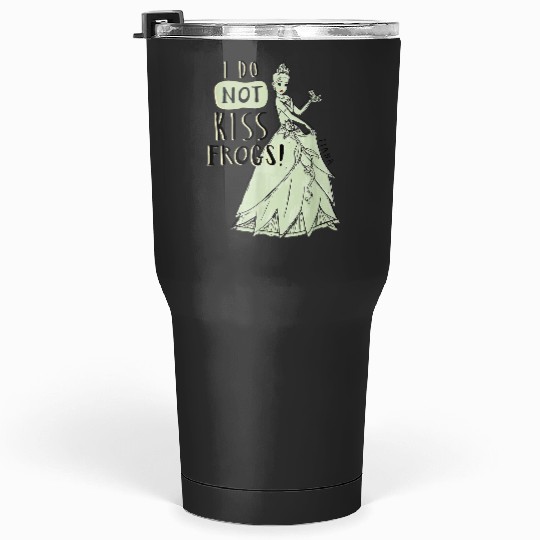 Disney Princess Tiana I Do Not KISSs Frogs Tumblers 30 oz