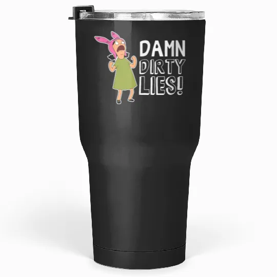 Bobs Burgers Louise Belcher Damn dirtyss Lies Tumblers 30 oz