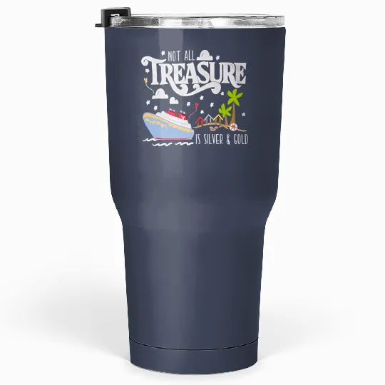Disney Treasure Tumblers 30 Oz, Disney Cruise Tumblers 30 Oz, Not All Treasure is Silver and Gold Tumblers 30 Oz