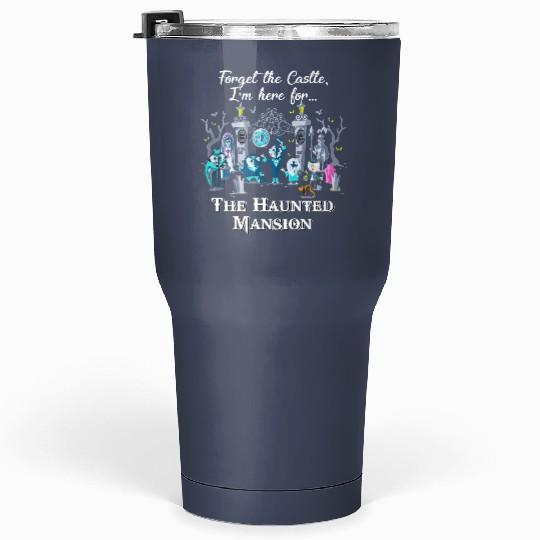 Disney The Haunted Mansion Halloween Tumblers 30 Oz, Forget The Castle I'm Here for The Haunted Mansion Tumblers 30 Oz