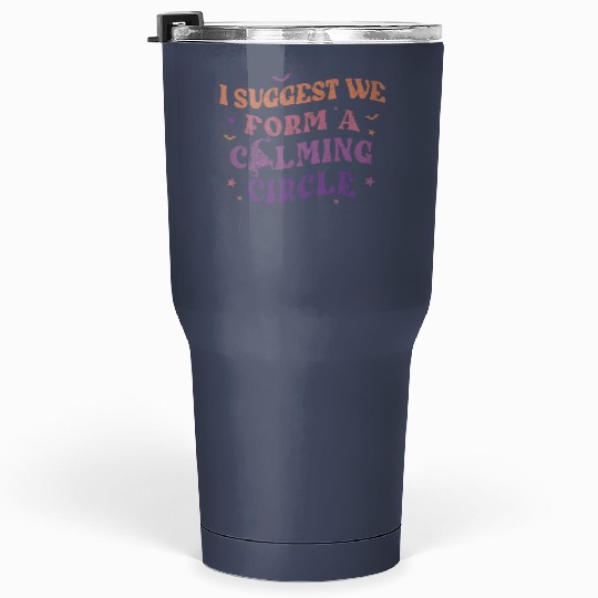 Hocus Pocus I Suggest We Form A Calming Circle Tumblers 30 Oz, Sanderson Sisters Disney Witches Tumblers 30 Oz