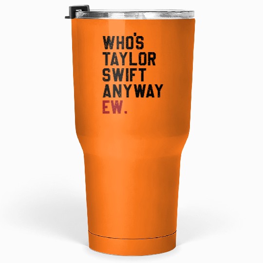 Discover Who's Taylor Anyway Ew., Taylors Version Tumblers 30 Oz, Taylor version Merch