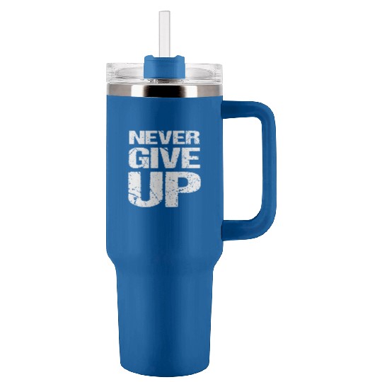 Never Give Up Tumblers 40 Oz With Handle