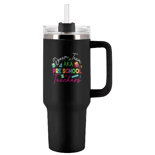 Dream Team Aka Preschool Teachers Tumblers 40 Oz With Handle