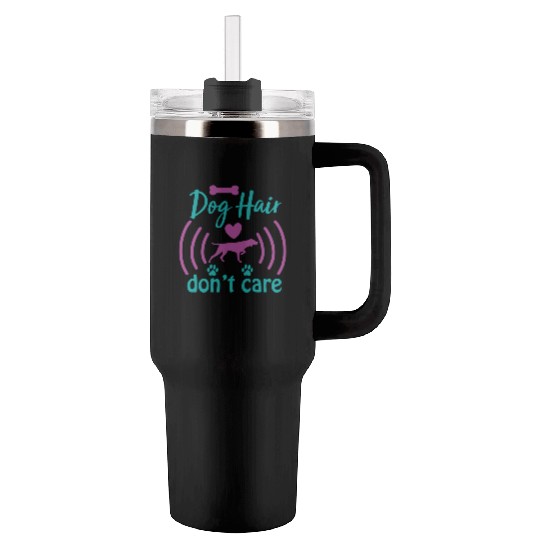 dog hair don't care Tumblers 40 Oz With Handle