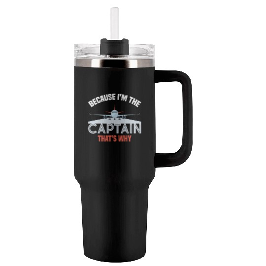 Because I'm The Captain That's Why For A Airline Tumblers 40 Oz With Handle