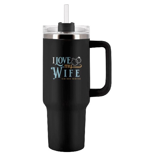 I Love My Wife, wedding, marriage, bride, groom Tumblers 40 Oz With Handle